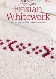 Frisian Whitework: Dutch Embroidery from Friesland By Yvette Stanton